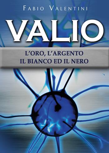 Valio. L'oro, l'argento, il bianco ed il nero. Vol. 2 - Fabio Valentini - Libro Youcanprint 2022 | Libraccio.it