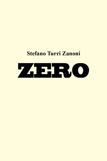Zero - Stefano Turri Zanoni - Libro Youcanprint 2022 | Libraccio.it