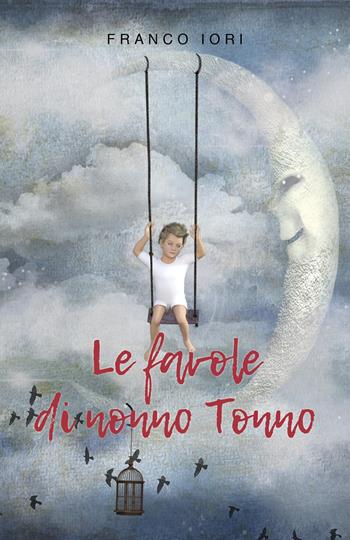 Le favole di nonno Tonno - Franco Iori - Libro Youcanprint 2022 | Libraccio.it
