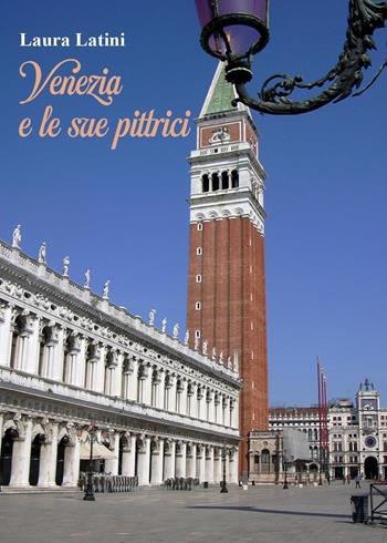 Venezia e le sue pittrici - Laura Latini - Libro Youcanprint 2022 | Libraccio.it