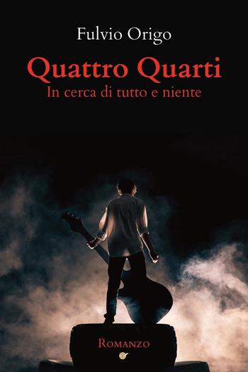 Quattro quarti. In cerca di tutto e niente - Fulvio Origo - Libro Youcanprint 2022 | Libraccio.it