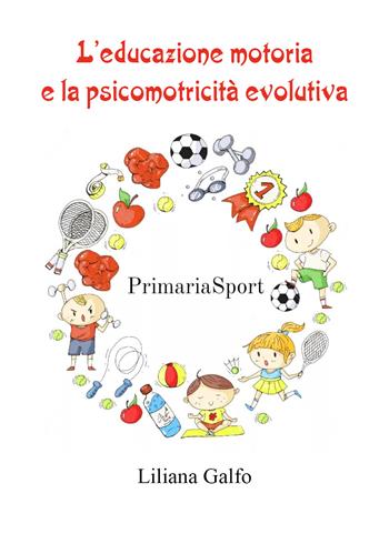 L' educazione motoria e la psicomotricità evolutiva - Liliana Galfo - Libro Youcanprint 2022 | Libraccio.it