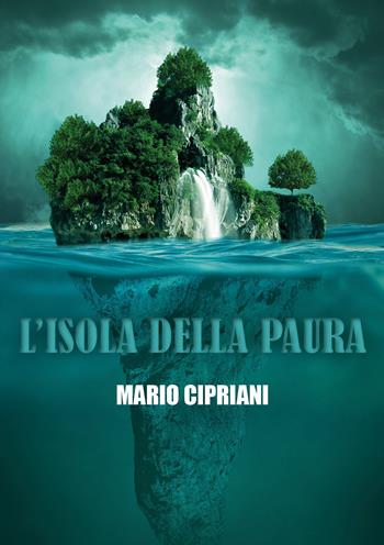 L' isola della paura - Mario Cipriani - Libro Youcanprint 2022 | Libraccio.it