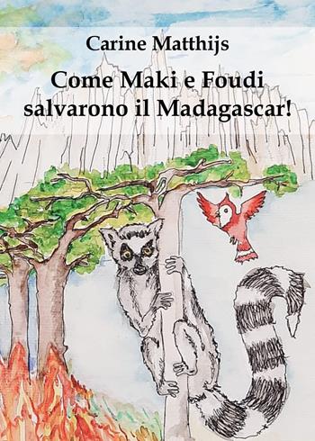 Come Maki e Foudi salvarono il Madagascar! - Carine Matthijs - Libro Youcanprint 2022 | Libraccio.it