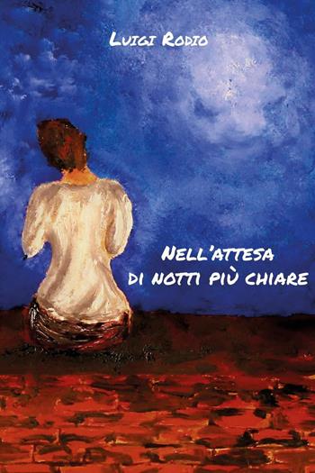 Nell'attesa di notti più chiare - Luigi Rodio - Libro Youcanprint 2022 | Libraccio.it