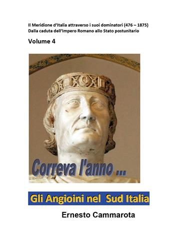 Gli Angioini nel Sud Italia. Vol. 4: Meridione d'Italia attraverso i suoi dominatori (476-1875). Dalla caduta dell'Impero Romano allo Stato postunitario, Il. - Ernesto Cammarota - Libro Youcanprint 2022 | Libraccio.it