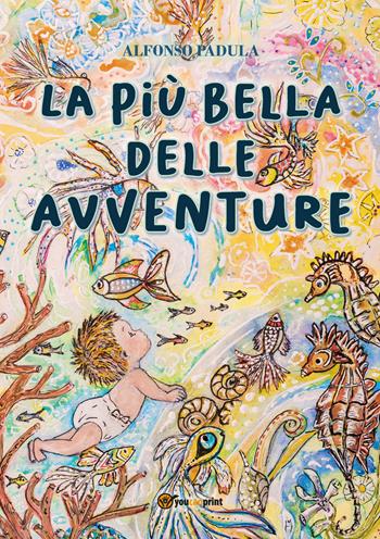 La più bella delle avventure - Alfonso Padula - Libro Youcanprint 2022 | Libraccio.it