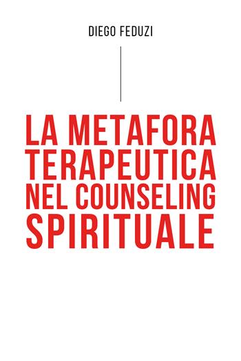 La metafora terapeutica nel counseling esistenziale - Diego Feduzi - Libro Youcanprint 2022 | Libraccio.it