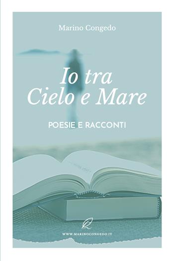 Io tra cielo e mare. Poesie e racconti - Marino Congedo - Libro Youcanprint 2022 | Libraccio.it