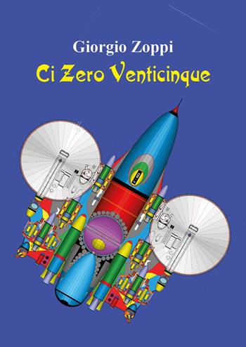 Ci zero venticinque - Giorgio Zoppi - Libro Youcanprint 2022 | Libraccio.it
