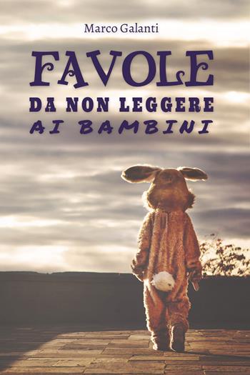 Favole da non leggere ai bambini - Marco Galanti - Libro Youcanprint 2022 | Libraccio.it