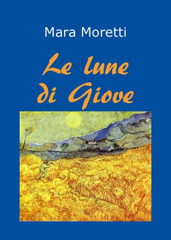 Le lune di Giove. Distanze cosmiche - Mara Moretti - Libro Youcanprint 2022 | Libraccio.it