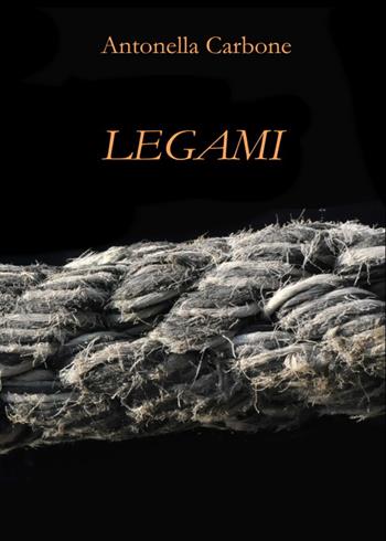 Legami - Antonella Carbone - Libro Youcanprint 2022 | Libraccio.it