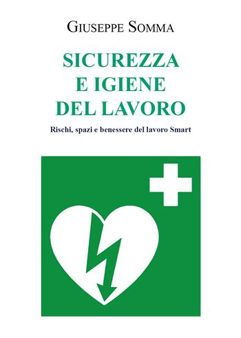 Sicurezza e igiene del lavoro. Rischi, spazi e benessere del lavoro Smart - Giuseppe Somma - Libro Youcanprint 2022 | Libraccio.it