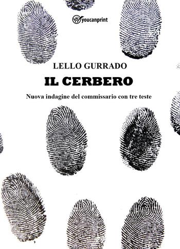 Il Cerbero. Nuova indagine del commissario con tre teste - Lello Gurrado - Libro Youcanprint 2022 | Libraccio.it