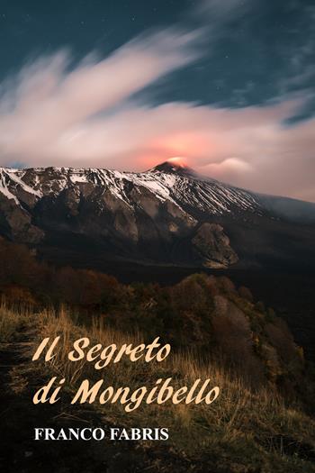 Il segreto di Mongibello - Franco Fabris - Libro Youcanprint 2022 | Libraccio.it