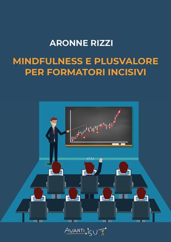 Mindfulness e plusvalore per formatori incisivi - Aronne Rizzi - Libro Youcanprint 2022 | Libraccio.it