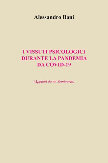I vissuti psicologici durante la pandemia da covid-19. (Appunti da un seminario) - Alessandro Bani - Libro Youcanprint 2022 | Libraccio.it