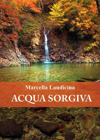 Acqua sorgiva - Marcella Laudicina - Libro Youcanprint 2022 | Libraccio.it