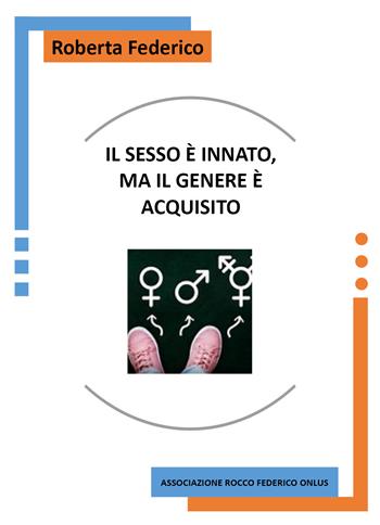 Il sesso è innato, ma il genere è acquisito - Roberta Federico - Libro Youcanprint 2022 | Libraccio.it