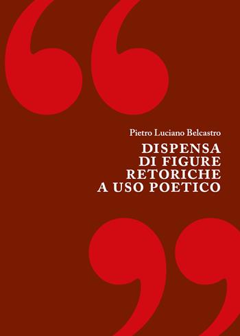 Dispensa di figure retoriche a uso poetico - Pietro Luciano Belcastro - Libro Youcanprint 2022 | Libraccio.it