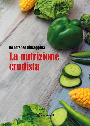 la nutrizione crudista - Giuseppina De Lorenzo - Libro Youcanprint 2022 | Libraccio.it
