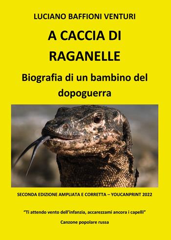 A caccia di raganelle. Biografia di un bambino del dopoguerra - Luciano Baffioni Venturi - Libro Youcanprint 2022 | Libraccio.it