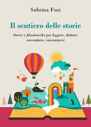 Il sentiero delle storie. Storie e filastrocche per leggere, dettare, raccontare, raccontarsi - Sabrina Fusi - Libro Youcanprint 2022 | Libraccio.it