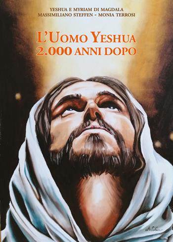 L' uomo Yeshua. 2.000 anni dopo - Massimiliano Steffen, Monia Terrosi - Libro Youcanprint 2022 | Libraccio.it