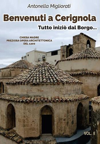 Benvenuti a Cerignola. Tutto iniziò dal borgo.... Vol. 2 - Antonella Migliorati - Libro Youcanprint 2022 | Libraccio.it