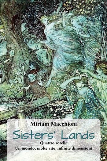 Sisters' lands. Quattro sorelle. Un mondo, molte vite, infinite dimensioni - Miriam Macchioni - Libro Youcanprint 2022 | Libraccio.it