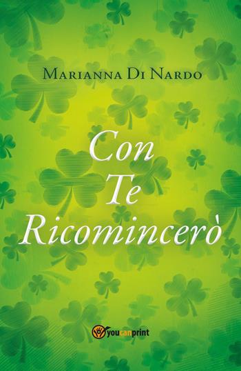 Con te ricomincerò - Marianna Di Nardo - Libro Youcanprint 2022 | Libraccio.it