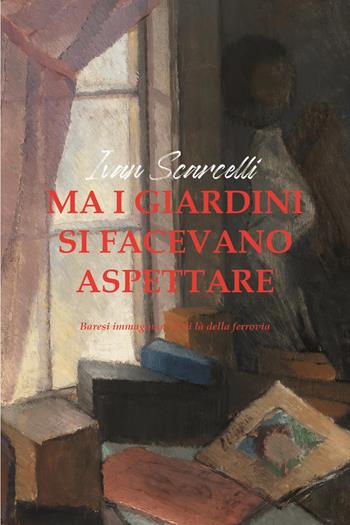 Ma i giardini si facevano aspettare. Baresi immaginari al di là della ferrovia - Ivan Scarcelli - Libro Youcanprint 2023 | Libraccio.it