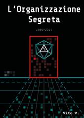 L' organizzazione segreta. 1980-2021