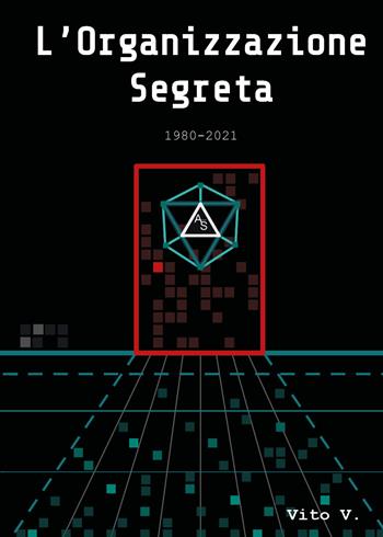 L' organizzazione segreta. 1980-2021 - V. Vito - Libro Youcanprint 2022 | Libraccio.it