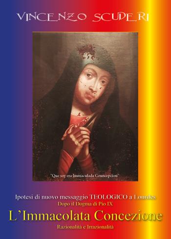 Ipotesi di nuovo messaggio teologico a Lourdes dopo il dogma di Pio IX. L' Immacolata Concezione. Razionalità e irrazionalità - Vincenzo Scuderi - Libro Youcanprint 2022 | Libraccio.it