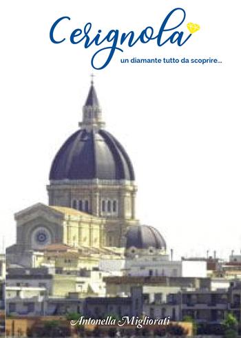 Cerignola un diamante tutta da scoprire.... Vol. 1 - Antonella Migliorati - Libro Youcanprint 2022 | Libraccio.it
