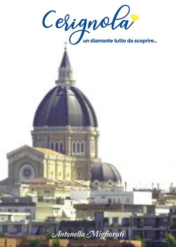 Cerignola un diamante tutta da scoprire.... Vol. 2 - Antonella Migliorati - Libro Youcanprint 2022 | Libraccio.it