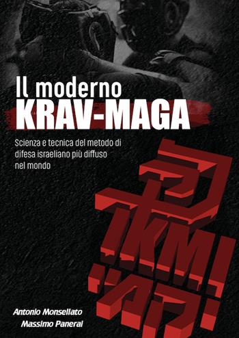 Il moderno Krav Maga. Scienza e tecnica del metodo di difesa israeliano più diffuso nel mondo - Antonio Monsellato, Massimo Panerai - Libro Youcanprint 2022 | Libraccio.it
