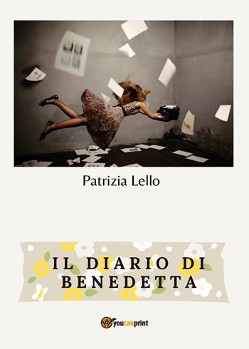 Il diario di Benedetta - Patrizia Lello - Libro Youcanprint 2022 | Libraccio.it