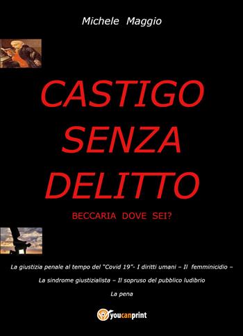 Castigo senza delitto. Beccaria dove sei? - Michele Maggio - Libro Youcanprint 2022 | Libraccio.it