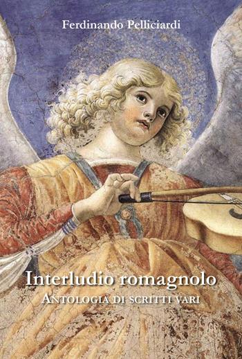 Interludio romagnolo. Antologia di scritti vari - Ferdinando Pelliciardi - Libro Youcanprint 2022 | Libraccio.it