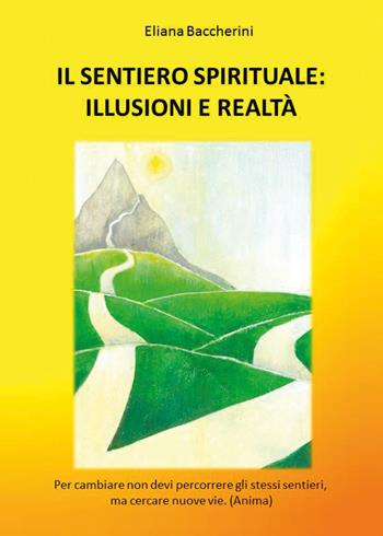 Il sentiero spirituale: illusioni e realtà - Eliana Baccherini - Libro Youcanprint 2022 | Libraccio.it