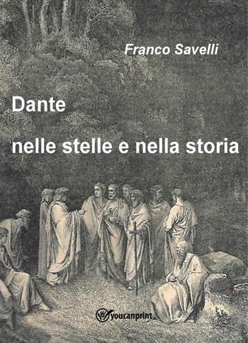 Dante nelle stelle e nella storia - Franco Savelli - Libro Youcanprint 2022 | Libraccio.it