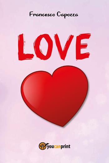 Love - Francesco Capozza - Libro Youcanprint 2022 | Libraccio.it