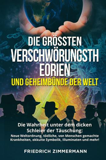 Die Grössten Verschwörungstheorien und Geheimbünde der Welt - Friedrich Zimmermann - Libro Youcanprint 2022 | Libraccio.it