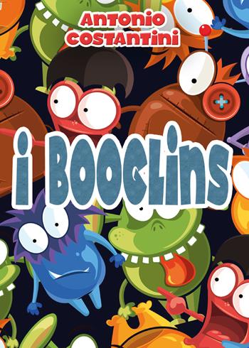 I Booglins - Antonio Costantini - Libro Youcanprint 2022 | Libraccio.it