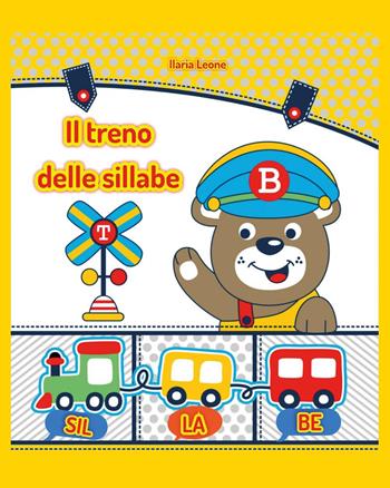 Il treno delle sillabe. Giochi ed esercizi per imparare le sillabe - Ilaria Leone - Libro Youcanprint 2022 | Libraccio.it