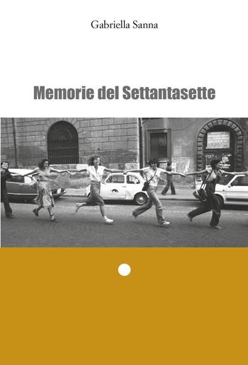 Memorie del Settantasette - Gabriella Sanna - Libro Youcanprint 2022 | Libraccio.it