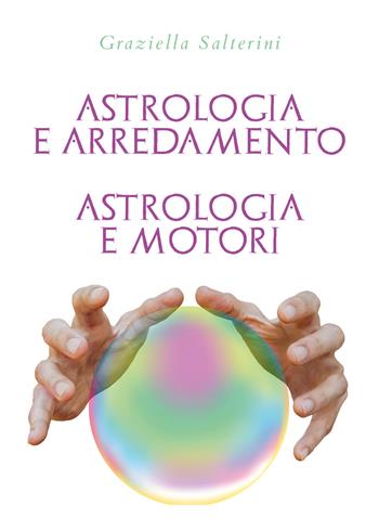 Astrologia e arredamento. Astrologia e motori - Graziella Salterini - Libro Youcanprint 2022 | Libraccio.it